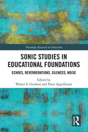 Sonic Studies in Educational Foundations: Echoes, Reverberations, Silences, Noise de Walter S. Gershon