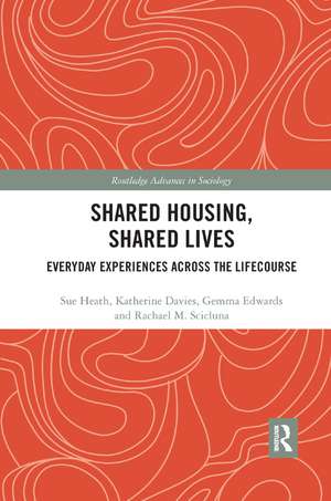 Shared Housing, Shared Lives: Everyday Experiences Across the Lifecourse de Sue Heath