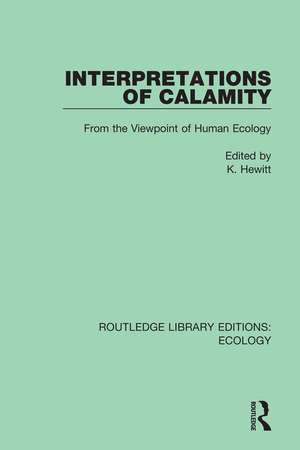 Interpretations of Calamity: From the Viewpoint of Human Ecology de K. Hewitt