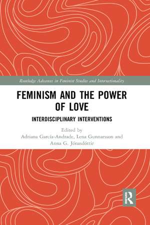 Feminism and the Power of Love: Interdisciplinary Interventions de Adriana García-Andrade