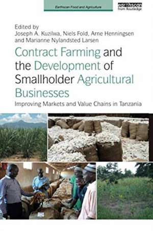 Contract Farming and the Development of Smallholder Agricultural Businesses: Improving markets and value chains in Tanzania de Joseph A. Kuzilwa