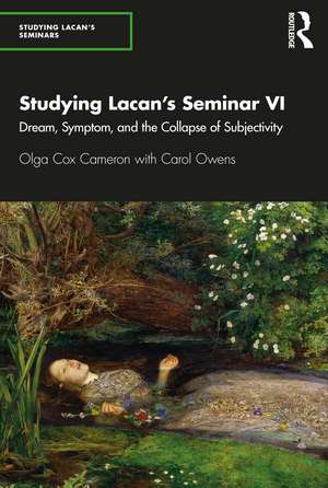 Studying Lacan’s Seminar VI: Dream, Symptom, and the Collapse of Subjectivity de Olga Cox Cameron