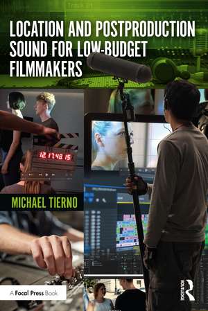 Location and Postproduction Sound for Low-Budget Filmmakers de Michael Tierno