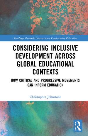 Considering Inclusive Development across Global Educational Contexts: How Critical and Progressive Movements can Inform Education de Christopher Johnstone