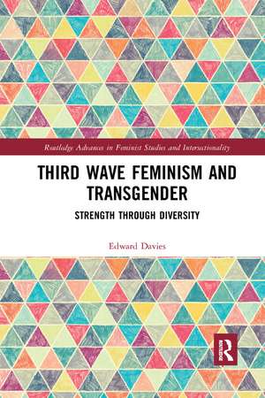 Third Wave Feminism and Transgender: Strength through Diversity de Edward Davies