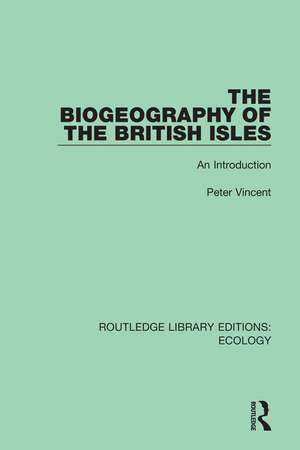 The Biogeography of the British Isles: An Introduction de Peter Vincent