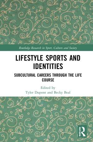 Lifestyle Sports and Identities: Subcultural Careers Through the Life Course de Tyler Dupont