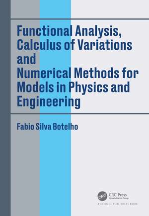 Functional Analysis, Calculus of Variations and Numerical Methods for Models in Physics and Engineering de Fabio Silva Botelho