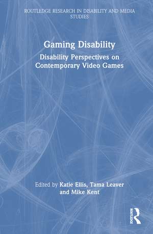 Gaming Disability: Disability Perspectives on Contemporary Video Games de Katie Ellis