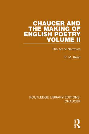 Chaucer and the Making of English Poetry, Volume 2: The Art of Narrative de P. M. Kean