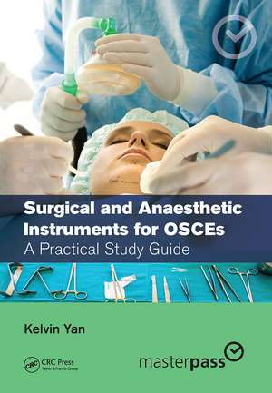 Surgical and Anaesthetic Instruments for OSCEs: A Practical Study Guide de Kelvin Yan