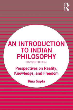 An Introduction to Indian Philosophy: Perspectives on Reality, Knowledge, and Freedom de Bina Gupta