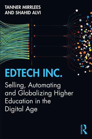 EdTech Inc.: Selling, Automating and Globalizing Higher Education in the Digital Age de Tanner Mirrlees