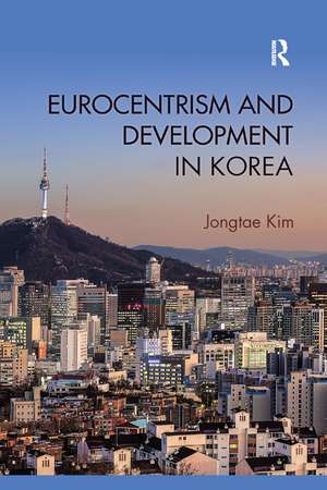 Eurocentrism and Development in Korea de Jongtae Kim