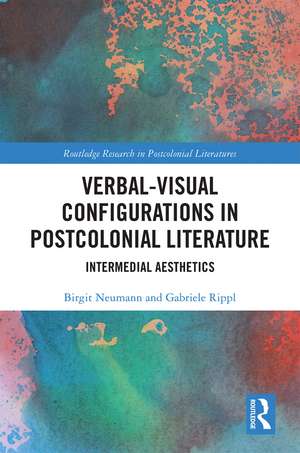 Verbal-Visual Configurations in Postcolonial Literature: Intermedial Aesthetics de Birgit Neumann