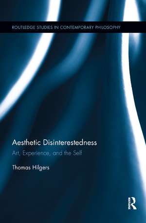 Aesthetic Disinterestedness: Art, Experience, and the Self de Thomas Hilgers