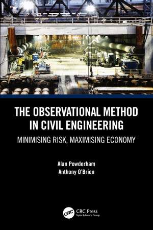 The Observational Method in Civil Engineering: Minimising Risk, Maximising Economy de Alan Powderham