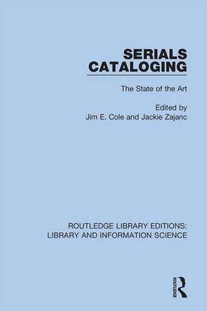 Serials Cataloging: The State of the Art de Jim E. Cole