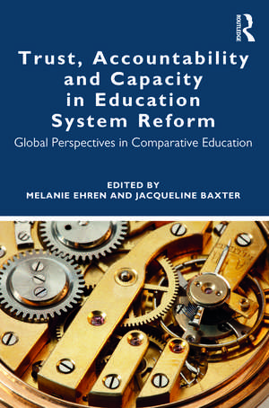 Trust, Accountability and Capacity in Education System Reform: Global Perspectives in Comparative Education de Melanie Ehren