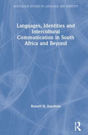 Languages, Identities and Intercultural Communication in South Africa and Beyond de Russell H Kaschula