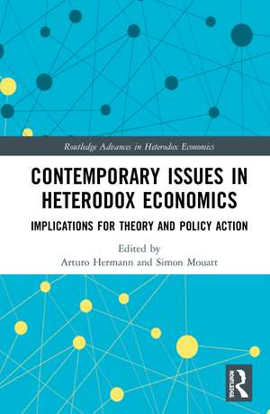 Contemporary Issues in Heterodox Economics: Implications for Theory and Policy Action de Arturo Hermann