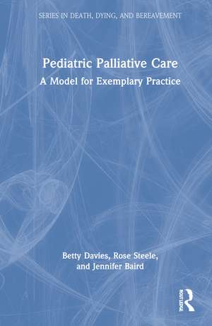 Pediatric Palliative Care: A Model for Exemplary Practice de Betty Davies