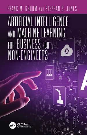 Artificial Intelligence and Machine Learning for Business for Non-Engineers de Stephan S. Jones