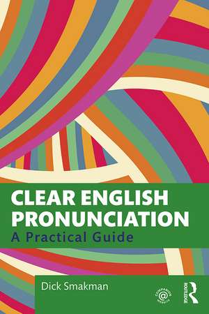 Clear English Pronunciation: A Practical Guide de Dick Smakman