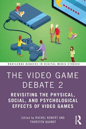 The Video Game Debate 2: Revisiting the Physical, Social, and Psychological Effects of Video Games de Rachel Kowert