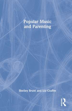 Popular Music and Parenting de Shelley Brunt