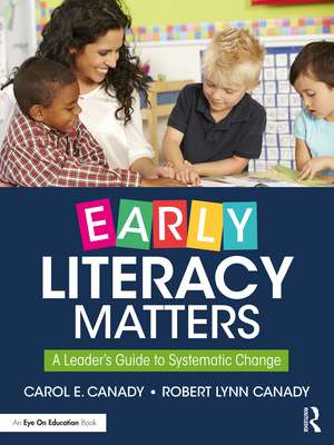 Early Literacy Matters: A Leader's Guide to Systematic Change de Carol E. Canady