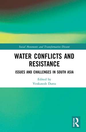 Water Conflicts and Resistance: Issues and Challenges in South Asia de Venkatesh Dutta