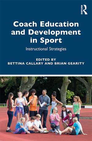 Coach Education and Development in Sport: Instructional Strategies de Bettina Callary