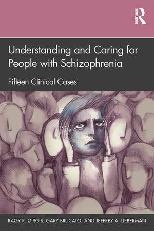 Understanding and Caring for People with Schizophrenia: Fifteen Clinical Cases de Ragy R. Girgis