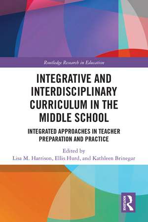 Integrative and Interdisciplinary Curriculum in the Middle School: Integrated Approaches in Teacher Preparation and Practice de Lisa Harrison