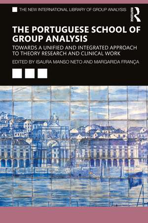 The Portuguese School of Group Analysis: Towards a Unified and Integrated Approach to Theory Research and Clinical Work de Isaura Manso Neto