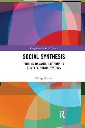 Social Synthesis: Finding Dynamic Patterns in Complex Social Systems de Philip Haynes