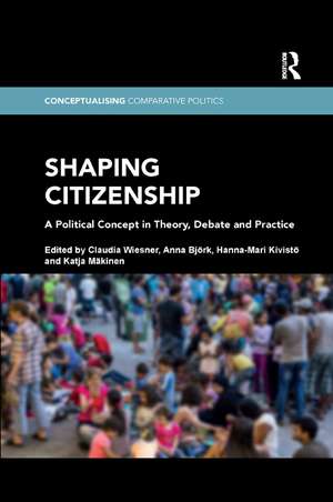 Shaping Citizenship: A Political Concept in Theory, Debate and Practice de Claudia Wiesner