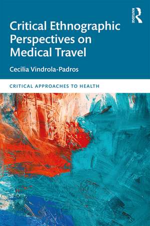 Critical Ethnographic Perspectives on Medical Travel de Cecilia Vindrola Padros