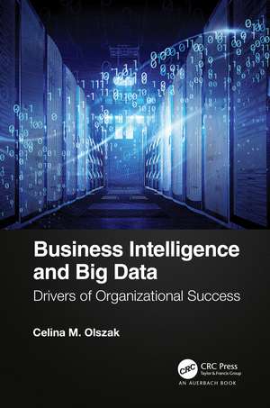 Business Intelligence and Big Data: Drivers of Organizational Success de Celina Olszak