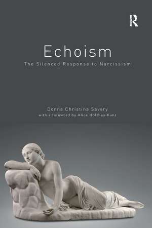 Echoism: The Silenced Response to Narcissism de Donna Christina Savery