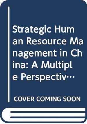 Strategic Human Resource Management in China: A Multiple Perspective de Min Min