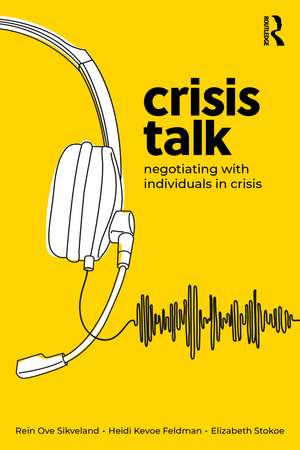 Crisis Talk: Negotiating with Individuals in Crisis de Rein Ove Sikveland