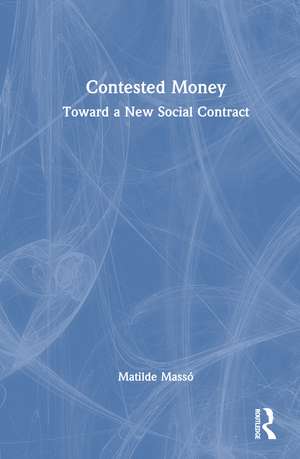 Contested Money: Toward a New Social Contract de Matilde Massó