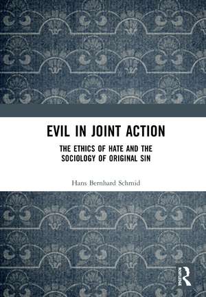 Evil in Joint Action: The Ethics of Hate and the Sociology of Original Sin de Hans Bernhard Schmid