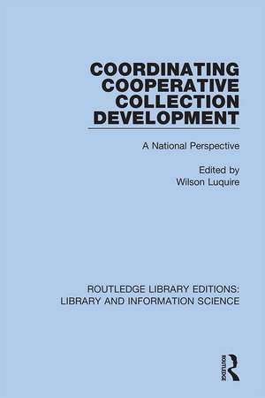 Coordinating Cooperative Collection Development: A National Perspective de Wilson Luquire