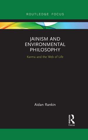 Jainism and Environmental Philosophy: Karma and the Web of Life de Aidan Rankin