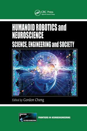 Humanoid Robotics and Neuroscience: Science, Engineering and Society de Gordon Cheng