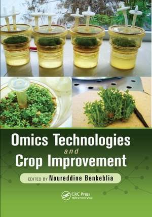 Omics Technologies and Crop Improvement de Noureddine Benkeblia