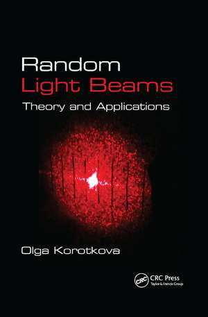 Random Light Beams: Theory and Applications de Olga Korotkova